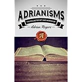 Adrianisms: The Collected Wit and Wisdom of Adrian Rogers