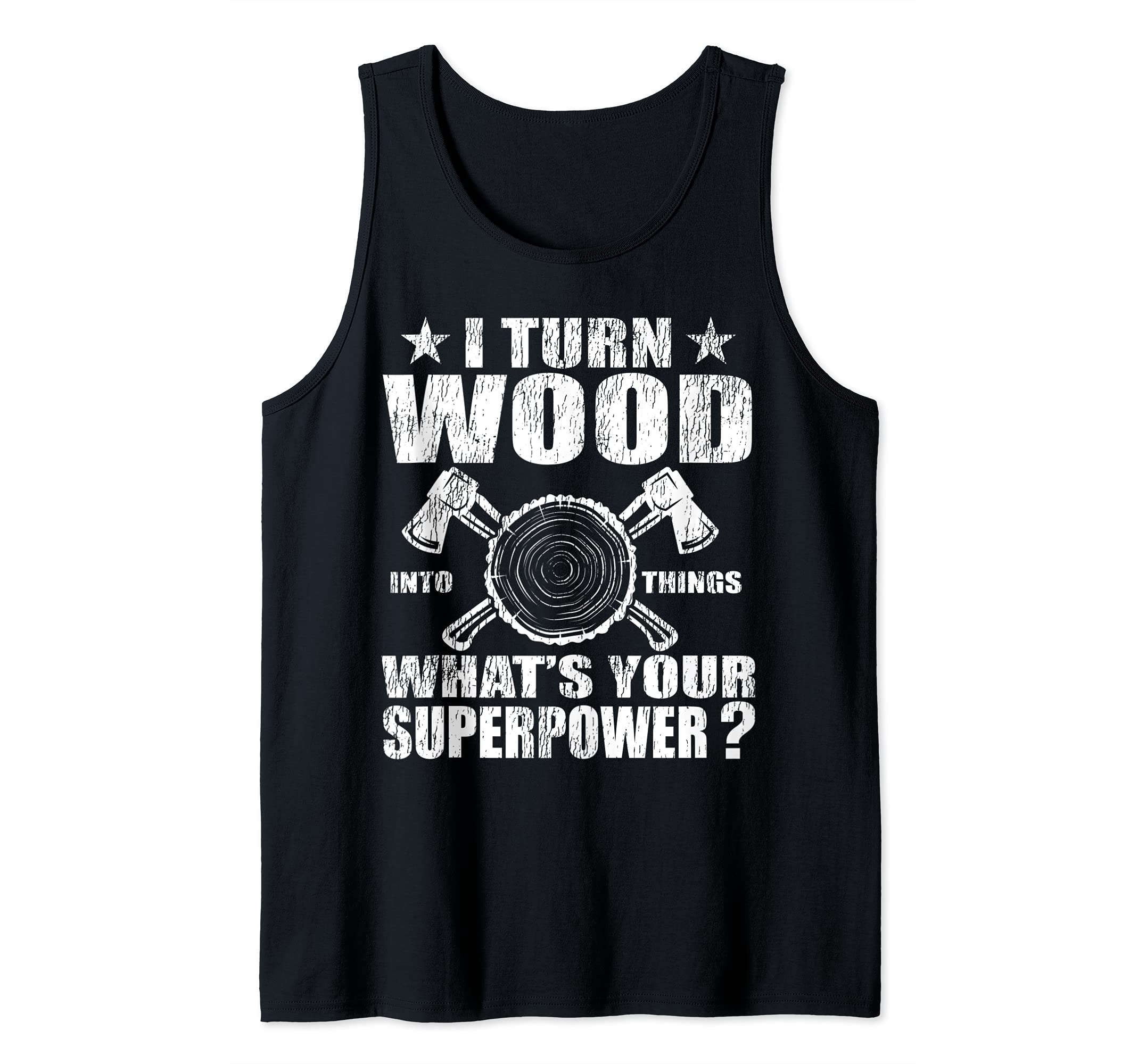 Funny Carpenter I Turn Wood Into Things Superpower Tank Top