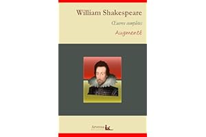 William Shakespeare : Oeuvres complètes et annexes (annotées, illustrées): Roméo et Juliette, Othello, Le roi Lear, Macbeth..