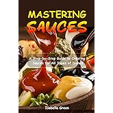 Mastering Sauces: A Step-by-Step Guide to Creating Sauces for All Types of Dishes