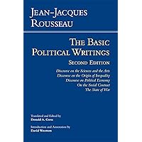 Rousseau: The Basic Political Writings: Discourse on the Sciences and the Arts, Discourse on the Origin of Inequality, Discourse on Political Economy, ... Contract, The State of War (Hackett Classics)
