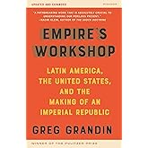 Empire's Workshop: Latin America, the United States, and the Making of an Imperial Republic (Updated and Expanded Edition) (A