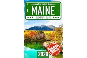 Maine Bucket List: Set Off on 120 Epic Adventures and Discover Incredible Destinations to Live Out Your Dreams While Creating Unforgettable Memories that Will Last a Lifetime (Map Included)