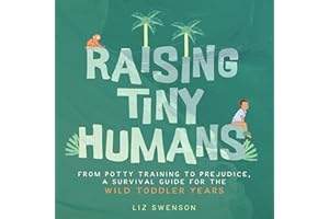 Raising Tiny Humans: A Handbook for Parenting Toddlers