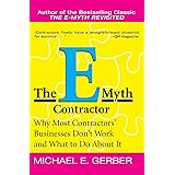 The E-Myth Contractor: Why Most Contractors' Businesses Don't Work and What to Do About It