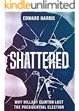 Shattered: Why Hillary Clinton Lost the Presidential Election