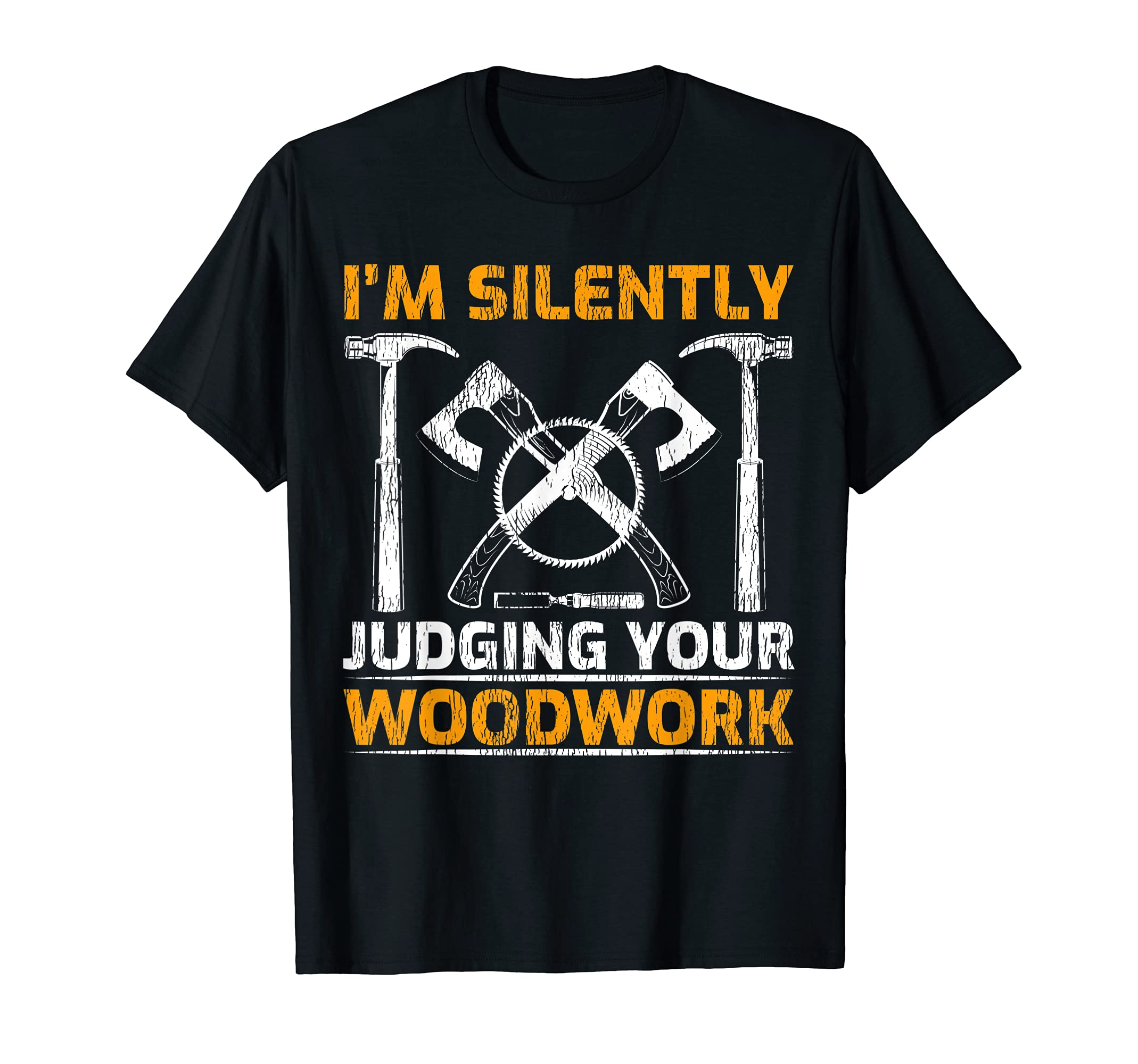 Funny Woodworking I'm Silently Judging Your Woodwork T-Shirt