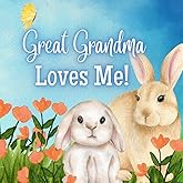 Great Grandma Loves Me!: A story about Great Grandma and her Love!