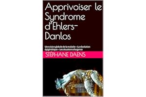 Apprivoiser le Syndrome d’Ehlers-Danlos: Une vision globale de la maladie – La révolution épigénétique – Les situations d’urg