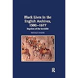 Black Lives in the English Archives, 1500–1677: Imprints of the Invisible