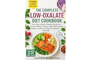 The Complete Low-Oxalate Diet Cookbook: 120+ Easy, Kidney-Friendly Recipes to Prevent Kidney Stones, Fight Inflammation, Redu
