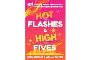 Hot Flashes & High Fives: Chronicles of a Woman on Fire: 101 Inspiring Midlife Moments for Women Navigating Menopause