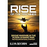Rise of the Machines: Drone Warfare in the Russia-Ukraine War &ndash; Tactics, Operations, Strategy