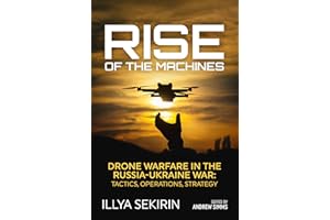 Rise of the Machines: Drone Warfare in the Russia-Ukraine War - Tactics, Operations, Strategy