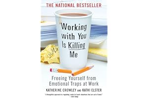 Working With You is Killing Me: Freeing Yourself from Emotional Traps at Work