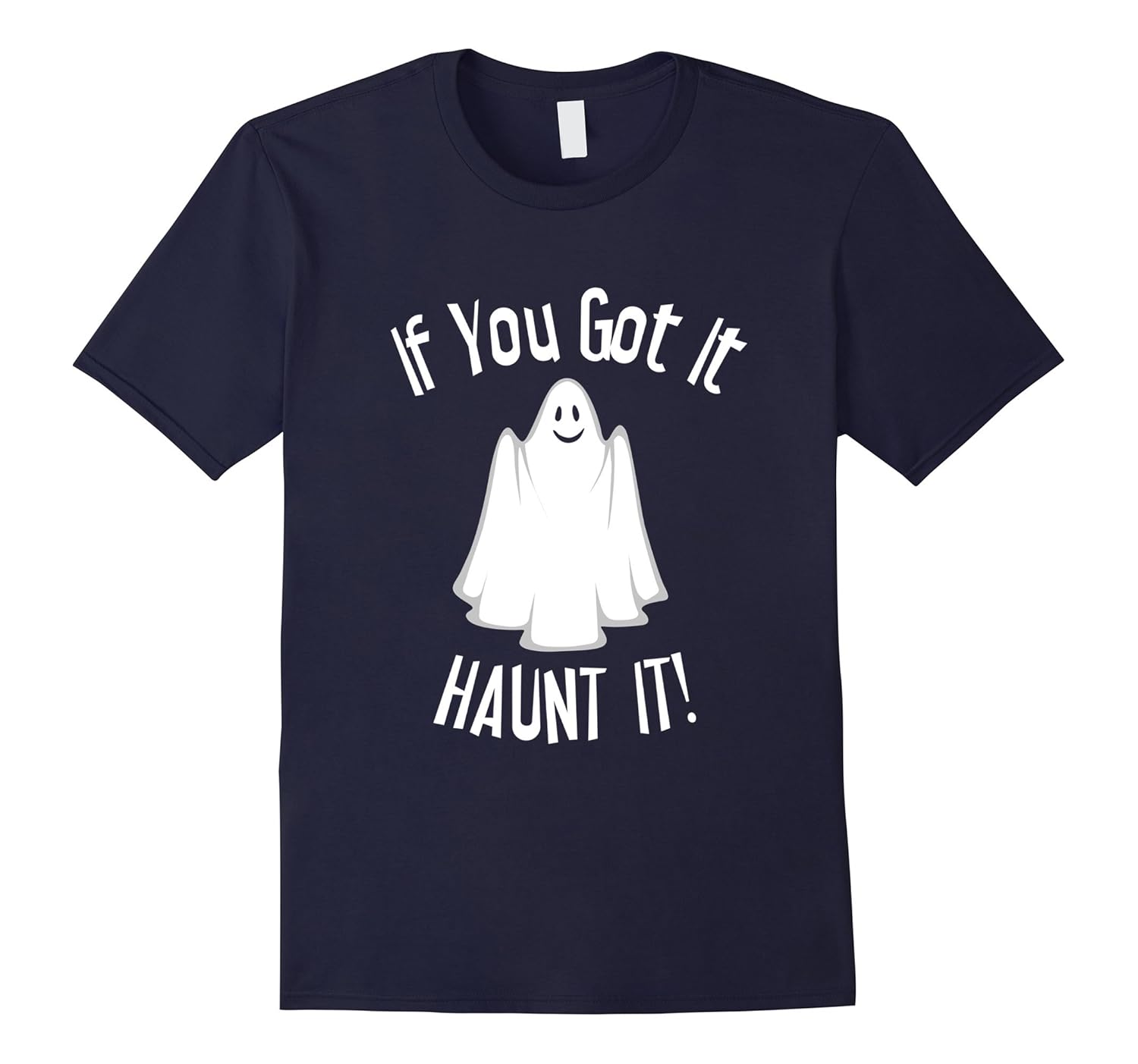 If You've Got It Haunt It! T-shirt Funny Halloween Ghost Tee-ANZ