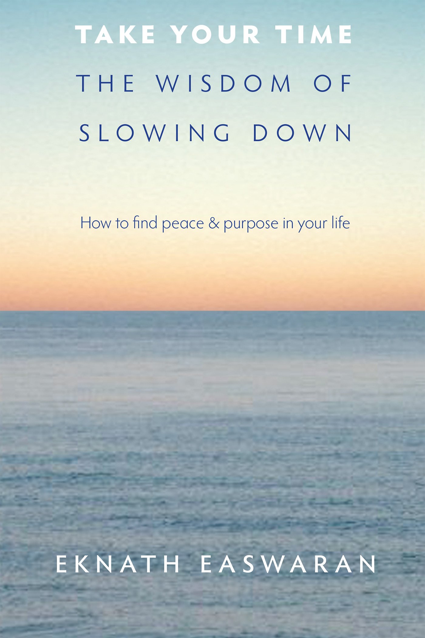 Take Your Time The Wisdom Of Slowing Down Easwaran Eknath Amazon Com Books Take Your Time The Wisdom Of Slowing Down Easwaran Eknath Amazon Com Books
