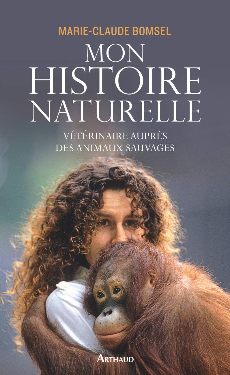 Amazon Fr Mon Histoire Naturelle Veterinaire Aupres Des Animaux Sauvages Bomsel Marie Claude Madeline Beatrice Livres