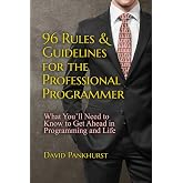 96 Rules &amp; Guidelines for the Professional Programmer: What You&rsquo;ll Need to Know to Get Ahead in Programming and Life