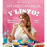 My Mexican Mesa, Y Listo!: Beautiful Flavors, Family Style (A Cookbook)