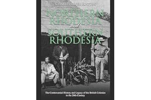 Northern Rhodesia and Southern Rhodesia: The Controversial History and Legacy of the British Colonies in the 20th Century