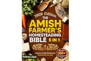 The Amish Farmer’s Homesteading Bible: [5 in 1] Discover 300+ Years Old Secrets of Self-Sufficient Living with Sustainable Farming, Organic Gardening, Food Preservation, and Timeless Amish Wisdom