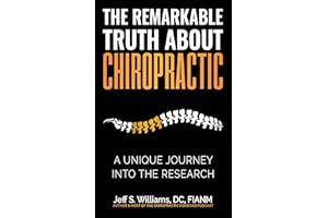 The Remarkable Truth About Chiropractic: A Unique Journey Into The Research
