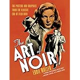 The Art of Noir: The Posters and Graphics from the Classic Era of Film Noir