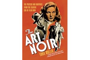 The Art of Noir: The Posters and Graphics from the Classic Era of Film Noir