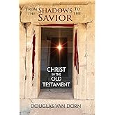 From the Shadows to the Savior: Christ in the Old Testament