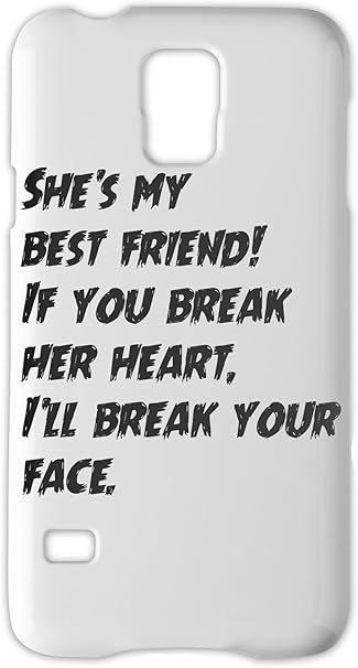 She S My Best Friend If You Break Her Heart I Ll Break Samsung Galaxy S5 Plastic Case Amazon Co Uk Electronics