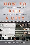 How to Kill a City: Gentrification, Inequality, and the Fight for the Neighborhood