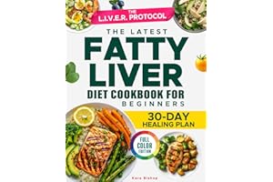The Latest Fatty Liver Diet Cookbook for Beginners: Easy Recipes & Proven Strategies to Naturally Reverse Fatty Liver—Your Science-Backed Plan for Healing, Energy & Confidence Without the Overwhelm