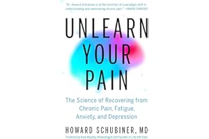 Unlearn Your Pain: The Science of Recovering from Chronic Pain, Fatigue, Anxiety, and Depression
