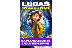 LUCAS 10 ANS CM1, EXPLORATEUR DE L'OUTRE-TEMPS. Roman d'Aventure Fantastique Educatif | Moyen Âge Préhistoire Révolution Gaul