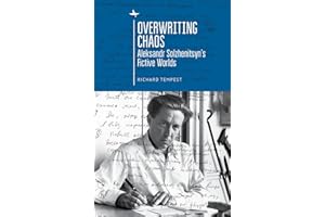 Overwriting Chaos: Aleksandr Solzhenitsyn's Fictive Worlds (Cultural Revolutions: Russia in the Twentieth Century)