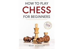 How to Play Chess for Beginners: The Ultimate Illustrated Guide to Rules, Strategies, Openings & Tactics | Complete Learning 