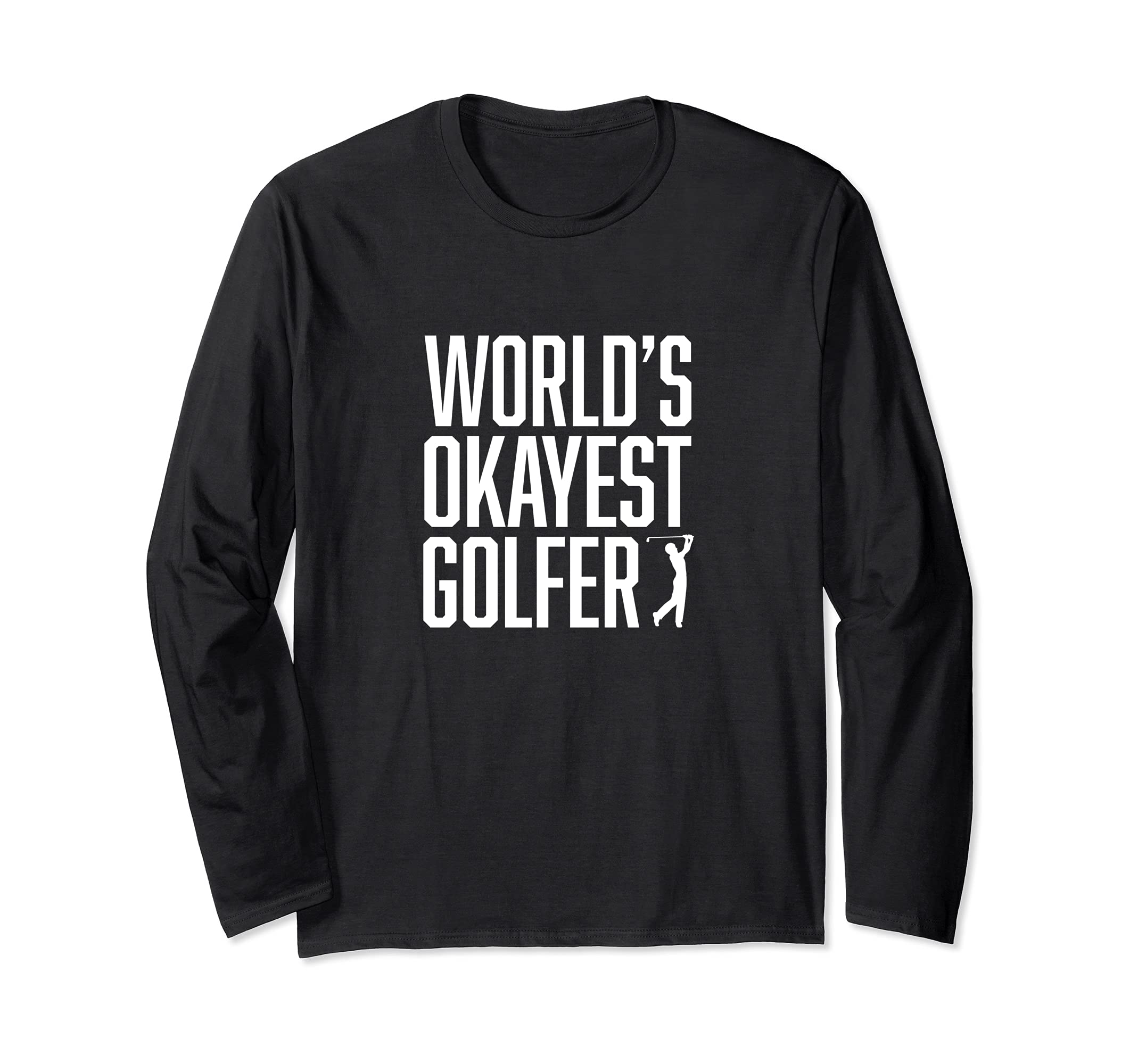 World's Okayest Golfer - Great Gift for Golfers Long Sleeve T-Shirt