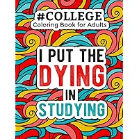 College Coloring Book for Adults: A Funny & Snarky Adult Coloring Book for College and University Students | College Student 