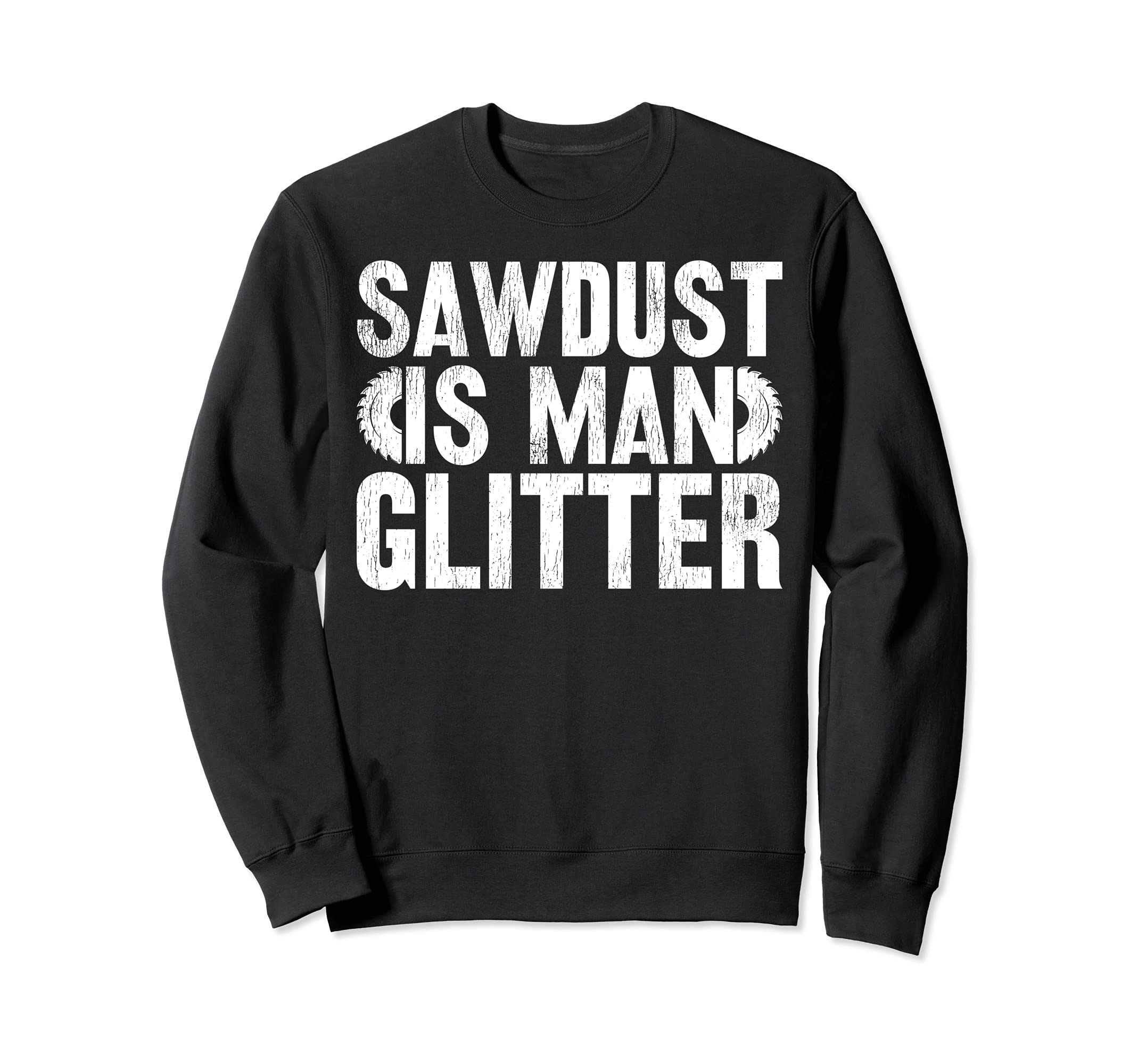 Funny Woodworking Lover Sawdust Is Man Glitter Sweatshirt