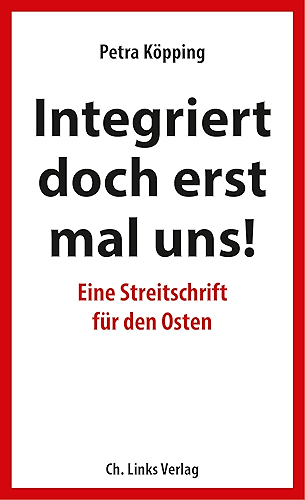 Download Integriert doch erst mal uns!: Eine Streitschrift für den Osten (Politik & Zeitgeschichte) (German Edition) PDF