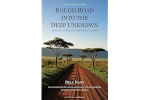 Rough Road into the Deep Unknown: Adventures of Discovery and Survival in Africa