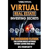 Virtual Real Estate Investing Secrets: THE UNDERGROUND PLAYBOOK for Flipping Houses Anywhere in the Country Without Leaving Y