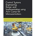 Control Systems Engineering: Design and Implementation using Arm Cortex-M Microcontrollers