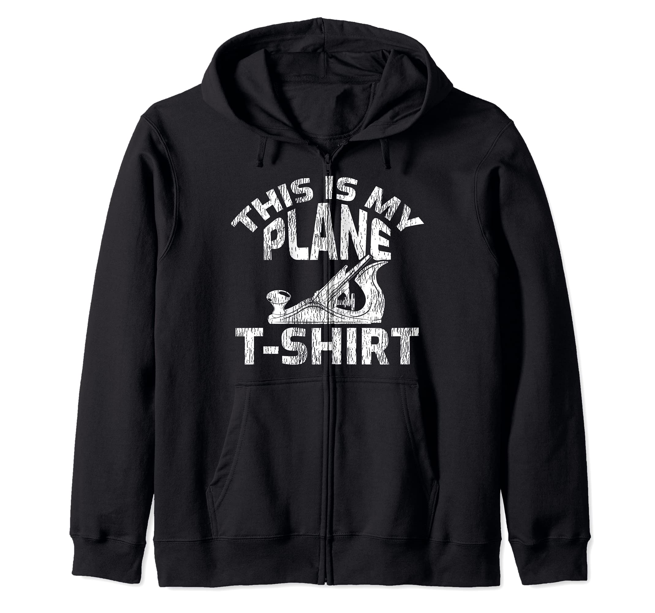 This Is My Plane T-Shirt - Funny Wood Planer Woodworker Zip Hoodie