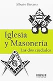 Iglesia y masonería. Las dos ciudades