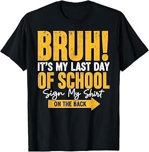 Bruh It's My Last Day of School Sign My Shirt on The Back T-Shirt