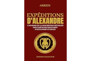 Expéditions d'Alexandre, L'Anabase ou la description détaillée des campagnes militaires d'Alexandre le Grand: Edition Collect