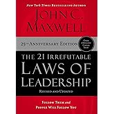 The 21 Irrefutable Laws of Leadership: Follow Them and People Will Follow You