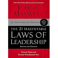 The 21 Irrefutable Laws of Leadership: Follow Them and People Will Follow You